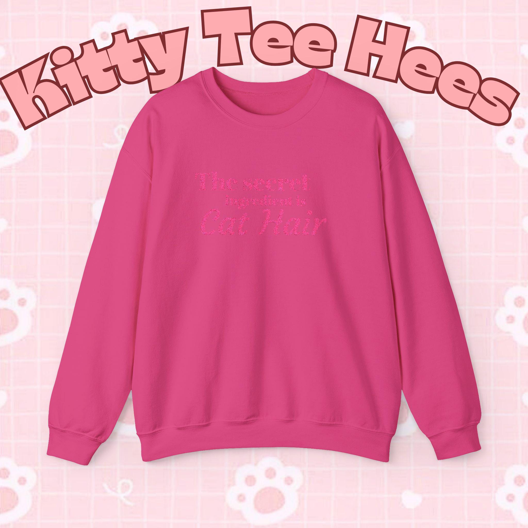 The secret ingredient is Cat Hair Sweatshirt | Cat Lover Crewneck - Kitty TeeHees