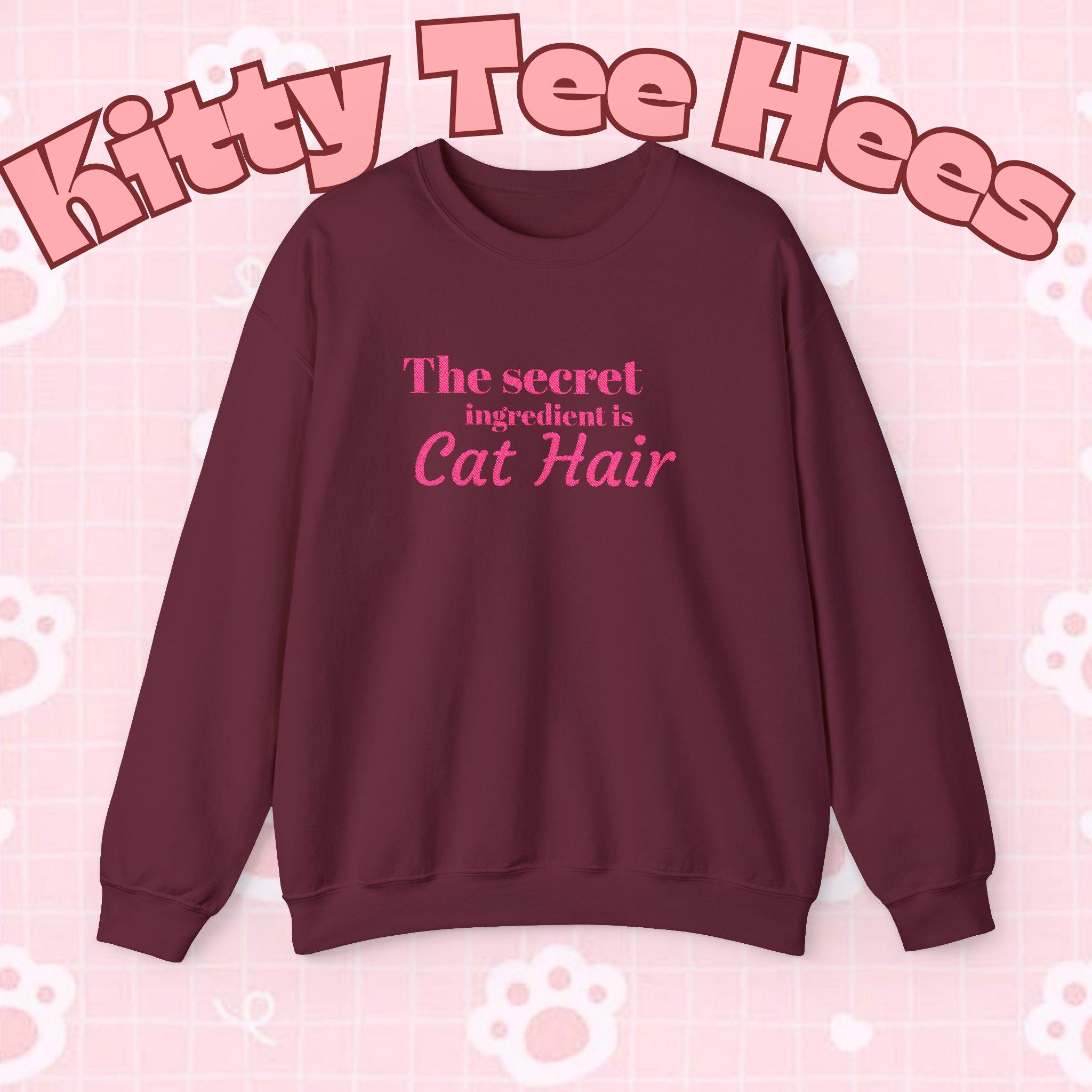 The secret ingredient is Cat Hair Sweatshirt | Cat Lover Crewneck - Kitty TeeHees