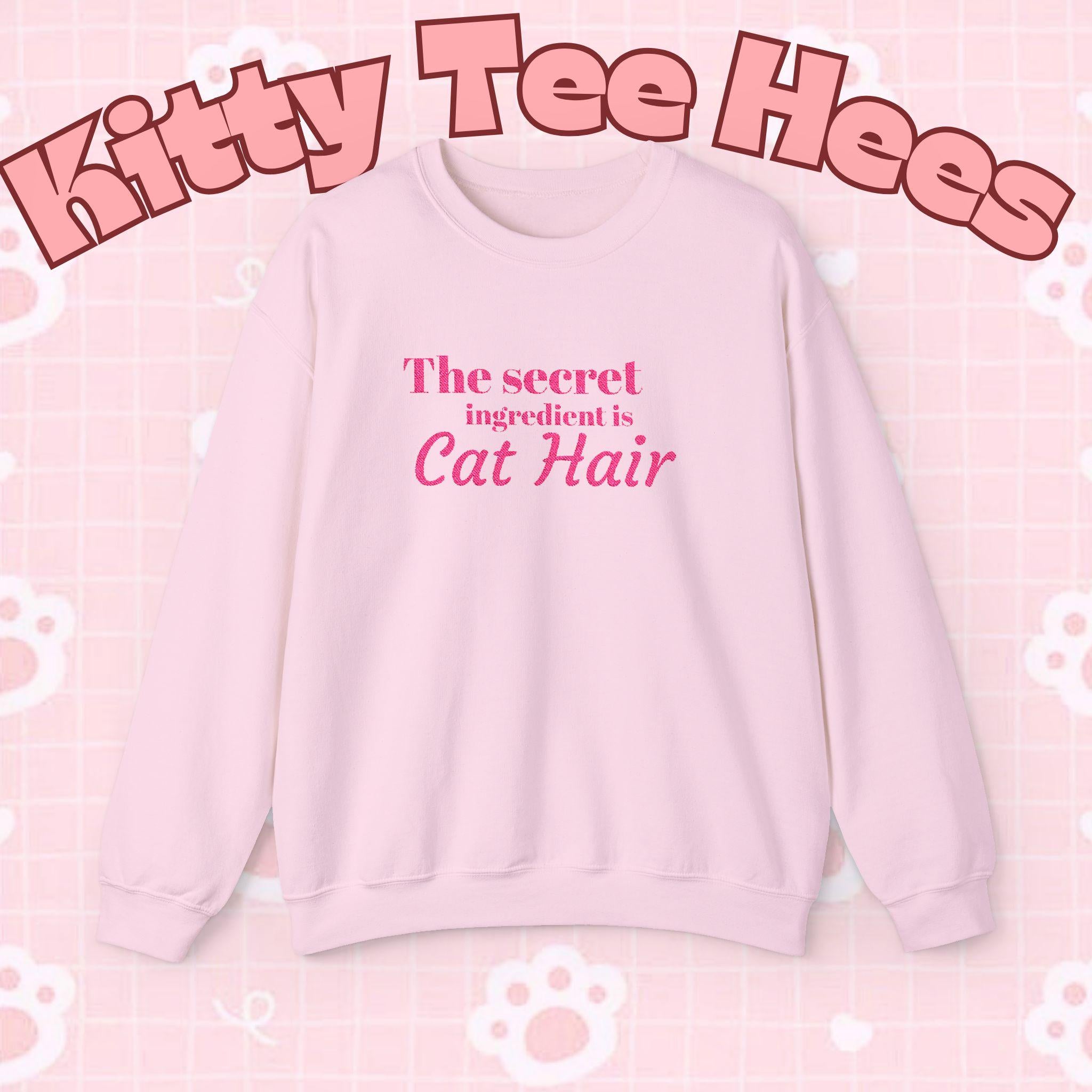 The secret ingredient is Cat Hair Sweatshirt | Cat Lover Crewneck - Kitty TeeHees