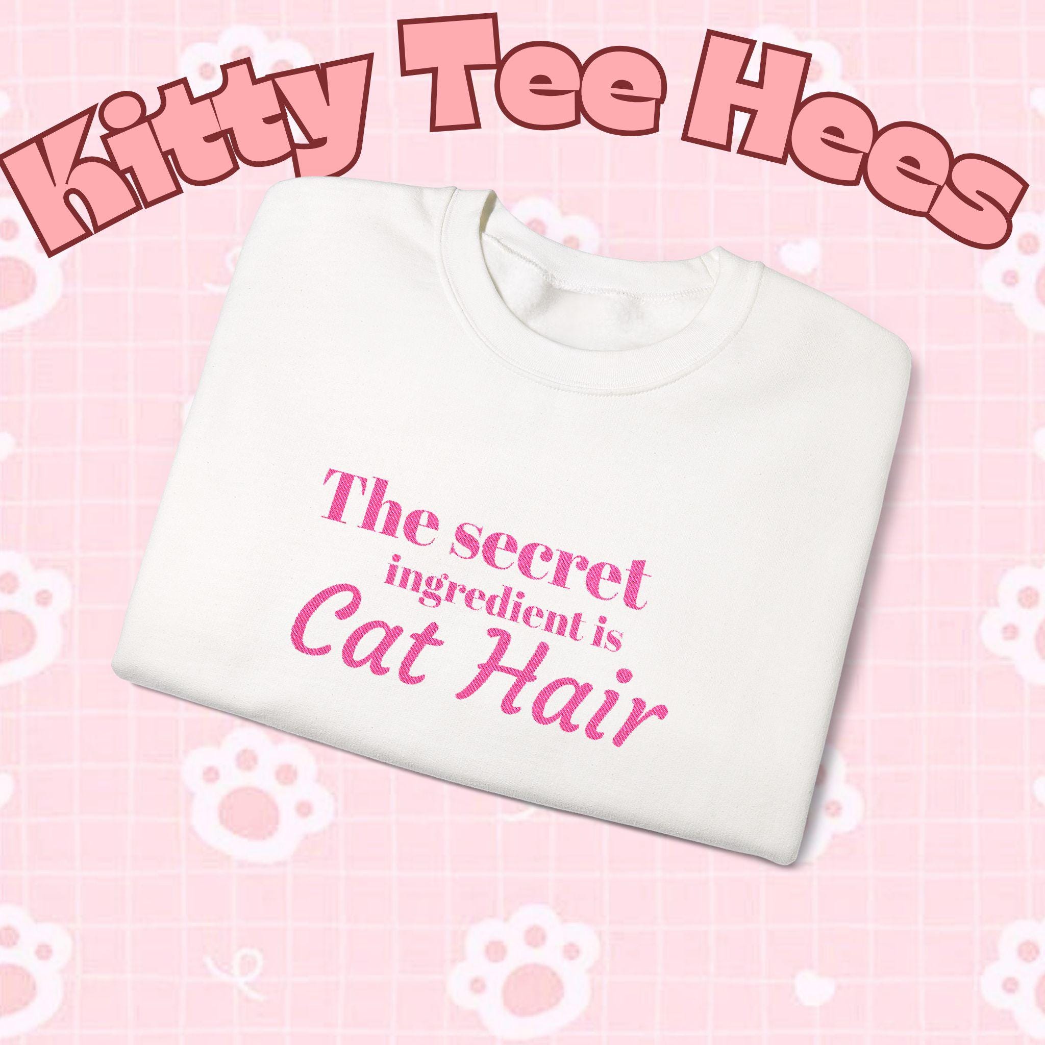 The secret ingredient is Cat Hair Sweatshirt | Cat Lover Crewneck - Kitty TeeHees