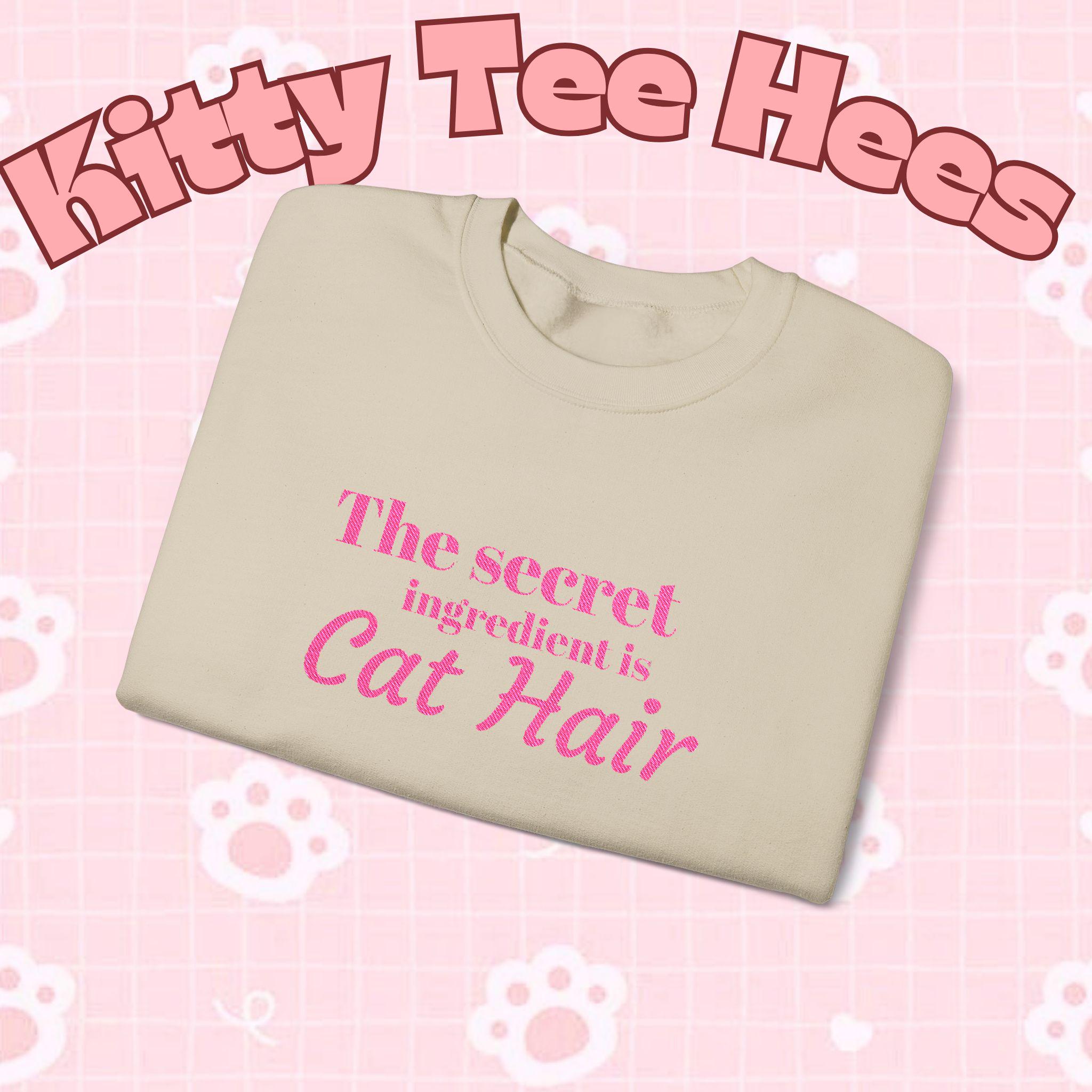 The secret ingredient is Cat Hair Sweatshirt | Cat Lover Crewneck - Kitty TeeHees