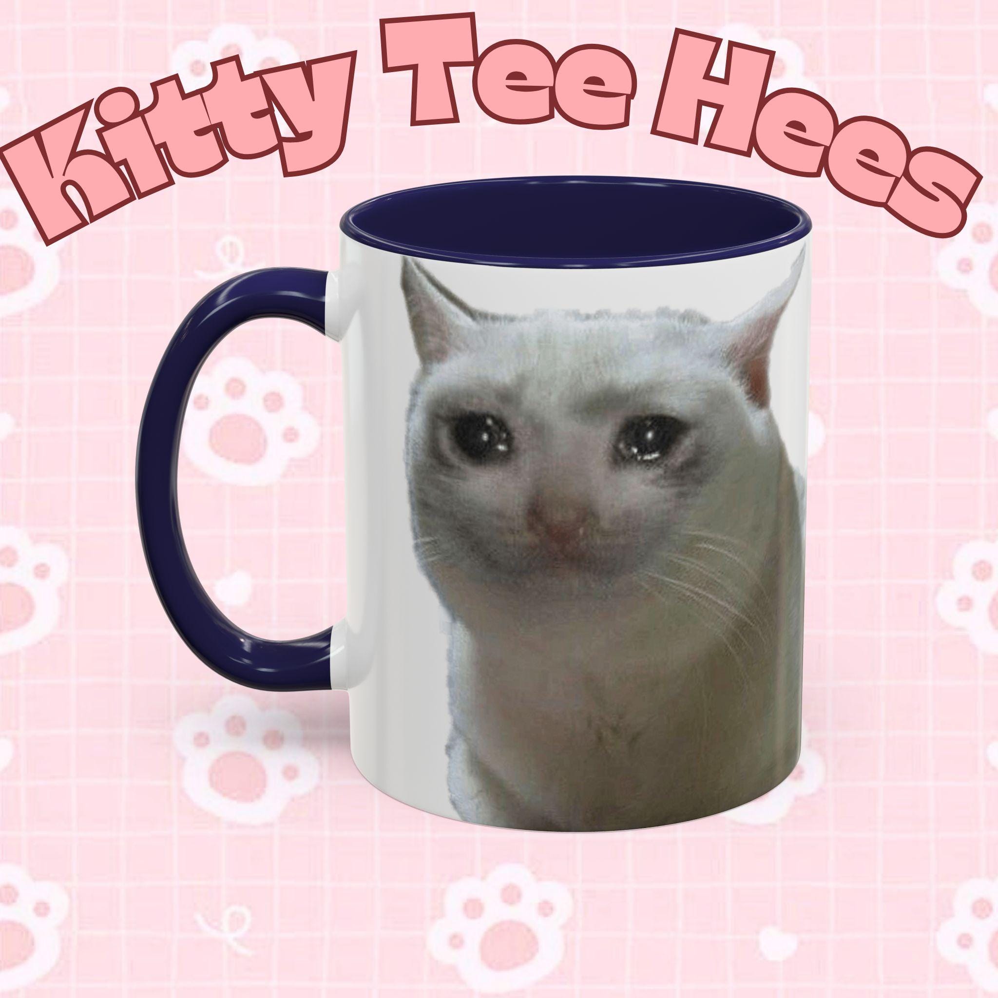 Joke Sad Cat Meme Mug Funny Crying Cat Gift - Kitty TeeHees