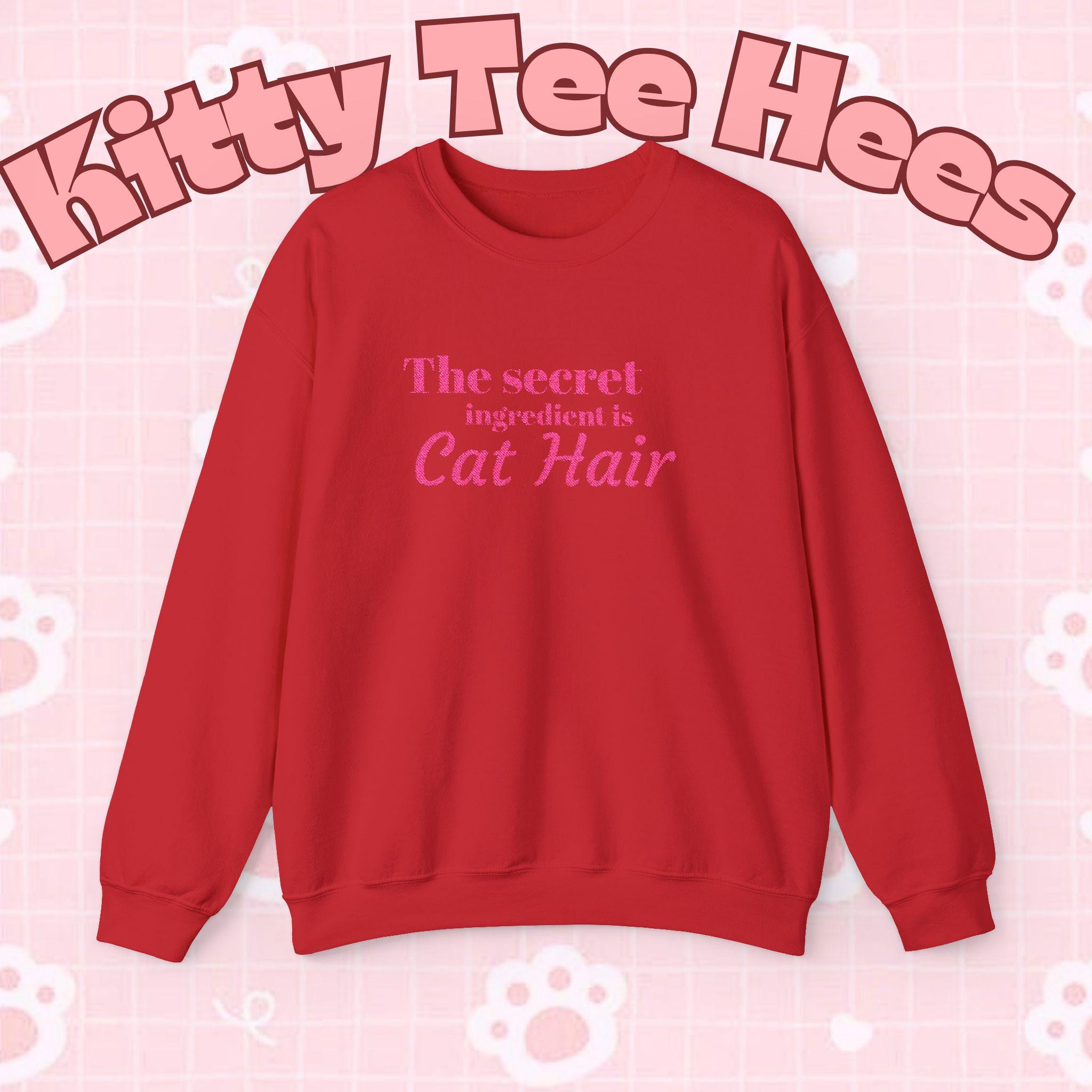 The secret ingredient is Cat Hair Sweatshirt | Cat Lover Crewneck - Kitty TeeHees